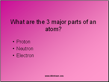 What are the 3 major parts of an atom?