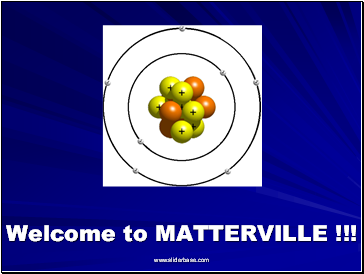 Welcome to MATTERVILLE !!!