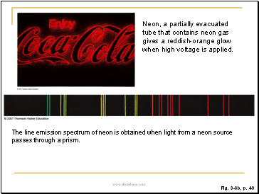 Neon, a partially evacuated tube that contains neon gas gives a reddish-orange glow when high voltage is applied.