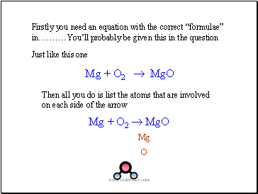 Firstly you need an equation with the correct formulae in. Youll probably be given this in the question