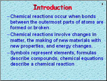 Chemical reactions occur when bonds between the outermost parts of atoms are formed or broken