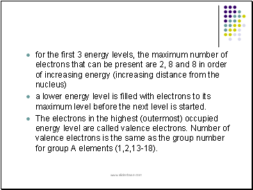 for the first 3 energy levels, the maximum number of electrons that can be present are 2, 8 and 8 in order of increasing energy (increasing distance from the nucleus)