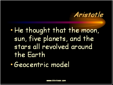 He thought that the moon, sun, five planets, and the stars all revolved around the Earth