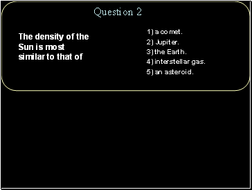 Click to add notesThe density of the Sun is most similar to that of