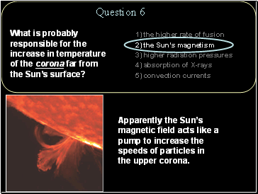 What is probably responsible for the increase in temperature of the corona far from the Suns surface?1) the higher rate of fusion