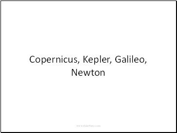 Copernicus, Kepler, Galileo, Newton