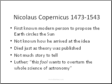 Nicolaus Copernicus 1473-1543 First known modern person to propose the Earth circles the Sun