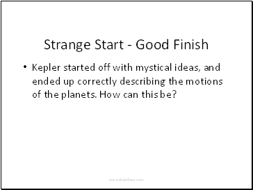 Strange Start - Good Finish Kepler started off with mystical ideas, and ended up correctly describing the motions of the planets. How can this be?