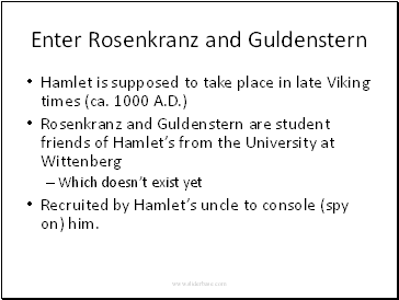 Enter Rosenkranz and Guldenstern Hamlet is supposed to take place in late Viking times (ca. 1000 A.D.)