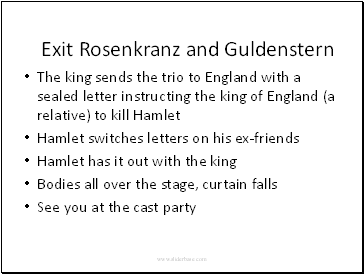 Exit Rosenkranz and Guldenstern The king sends the trio to England with a sealed letter instructing the king of England (a relative) to kill Hamlet