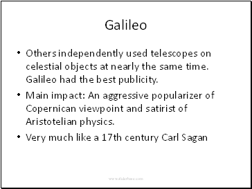 Galileo Others independently used telescopes on celestial objects at nearly the same time. Galileo had the best publicity.