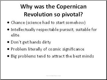 Why was the Copernican Revolution so pivotal?Chance (science had to start somehow)