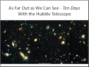 As Far Out as We Can See - Ten Days With the Hubble Telescope