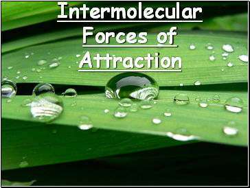 Intermolecular Forces of Attraction