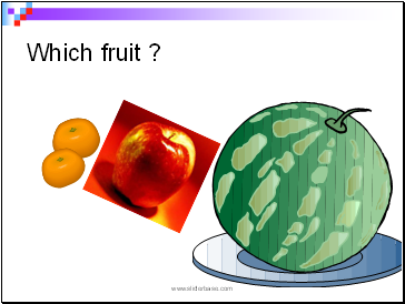 Which fruit ?