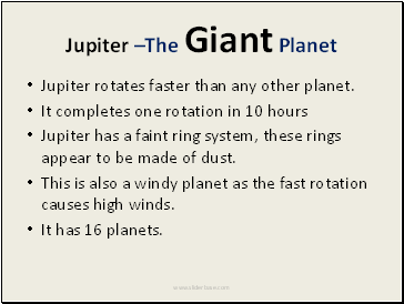 Jupiter rotates faster than any other planet.