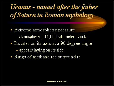 Uranus - named after the father of Saturn in Roman mythology
