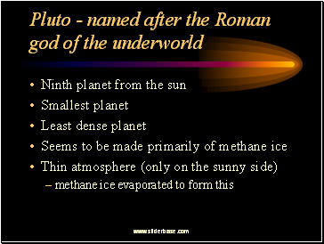 Pluto - named after the Roman god of the underworld