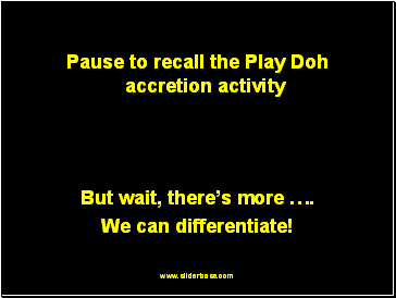 Pause to recall the Play Doh accretion activity