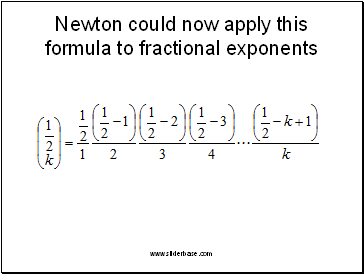 Newton could now apply this formula to fractional exponents