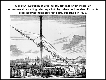 Woodcut illustration of a 45 m (150 ft) focal length Keplerian astronomical refracting telescope built by Johannes Hevelius. From his book Machina coelestis (first part), published in 1673.