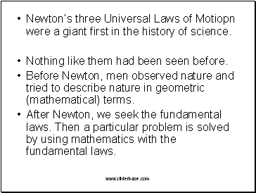 Newtons three Universal Laws of Motiopn were a giant first in the history of science.