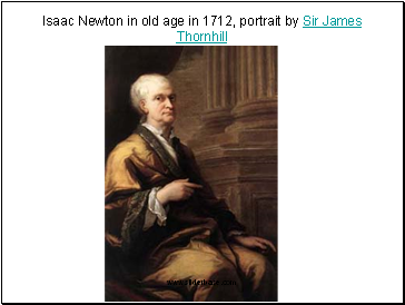 Isaac Newton in old age in 1712, portrait by Sir James Thornhill