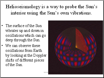 The surface of the Sun vibrates up and down in oscillations which can go deep through the Sun.