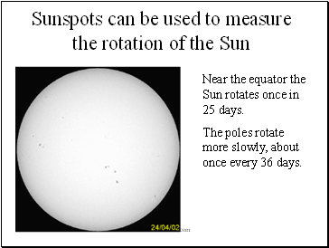 Sunspots can be used to measure the rotation of the Sun