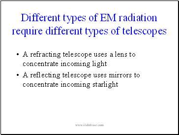 Different types of EM radiation require different types of telescopes