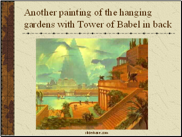 Another painting of the hanging gardens with Tower of Babel in back