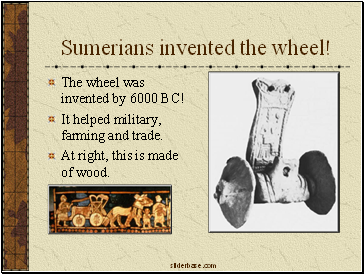 Sumerians invented the wheel!