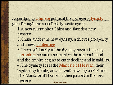 According to Chinese political theory, every dynasty goes through the so-called dynastic cycle: