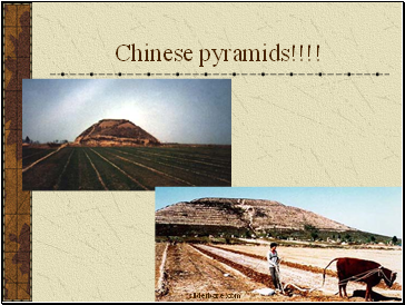 Chinese pyramids!!!!