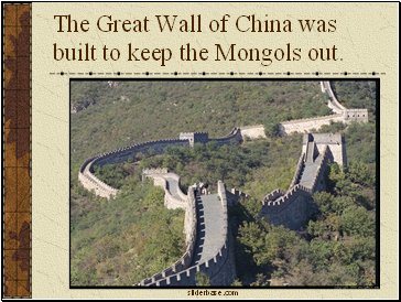 The Great Wall of China was built to keep the Mongols out.