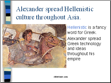 Alexander spread Hellenistic culture throughout Asia.