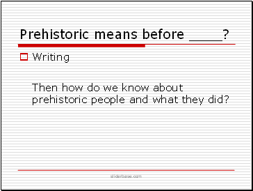 Prehistoric means before ?