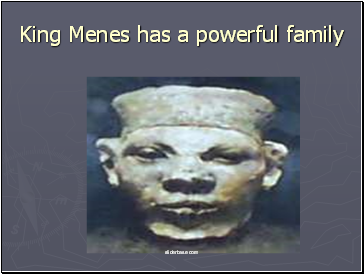 King Menes has a powerful family