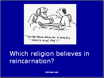 Which religion believes in reincarnation?