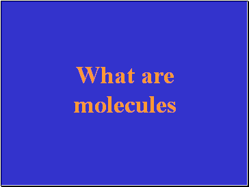 What are molecules