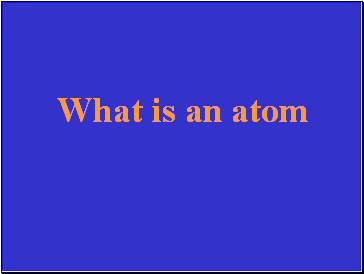 What is an atom