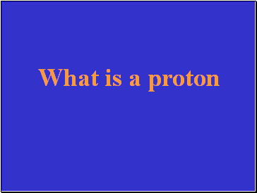 What is a proton