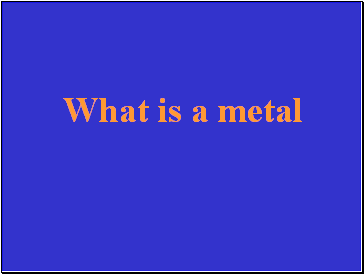 What is a metal
