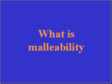 What is malleability