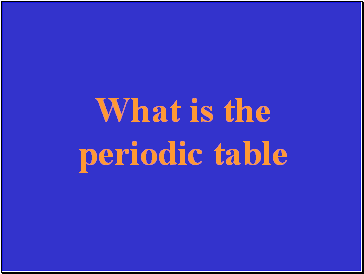 What is the periodic table