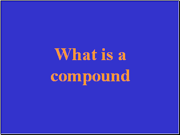 What is a compound