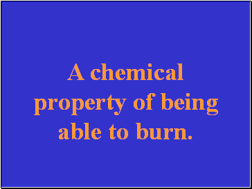 A chemical property of being able to burn.
