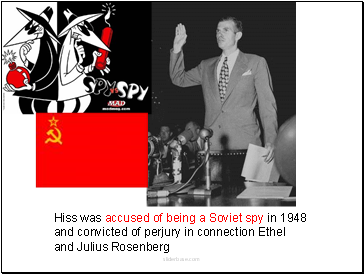 Hiss was accused of being a Soviet spy in 1948 and convicted of perjury in connection Ethel and Julius Rosenberg