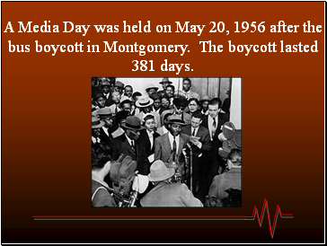 A Media Day was held on May 20, 1956 after the bus boycott in Montgomery. The boycott lasted 381 days.