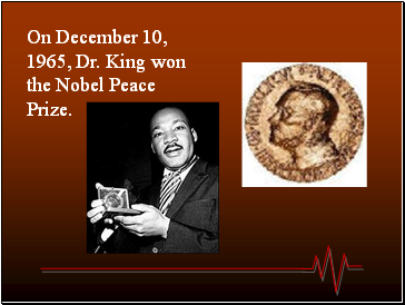 On December 10, 1965, Dr. King won the Nobel Peace Prize.